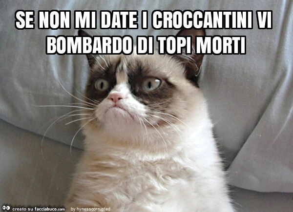 Se non mi date i croccantini vi bombardo di topi morti