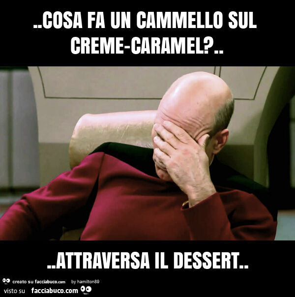 Cosa fa un cammello sul creme-caramel? … attraversa il dessert