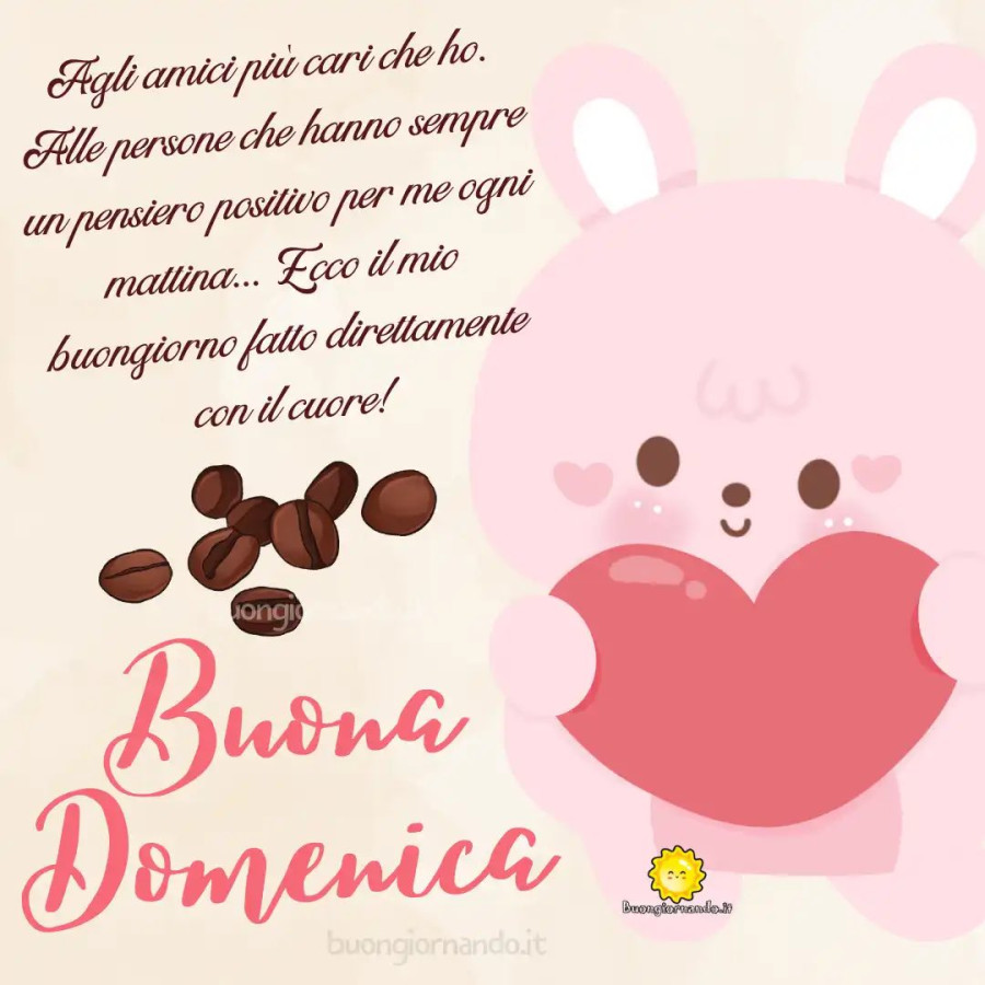 Agli amici più cari che ho alle persone che hanno sempre un pensiero positivo per me ogni mattina ecco il mio buongiorno fatto direttamente con il cuore buona domenica buongiornando. It