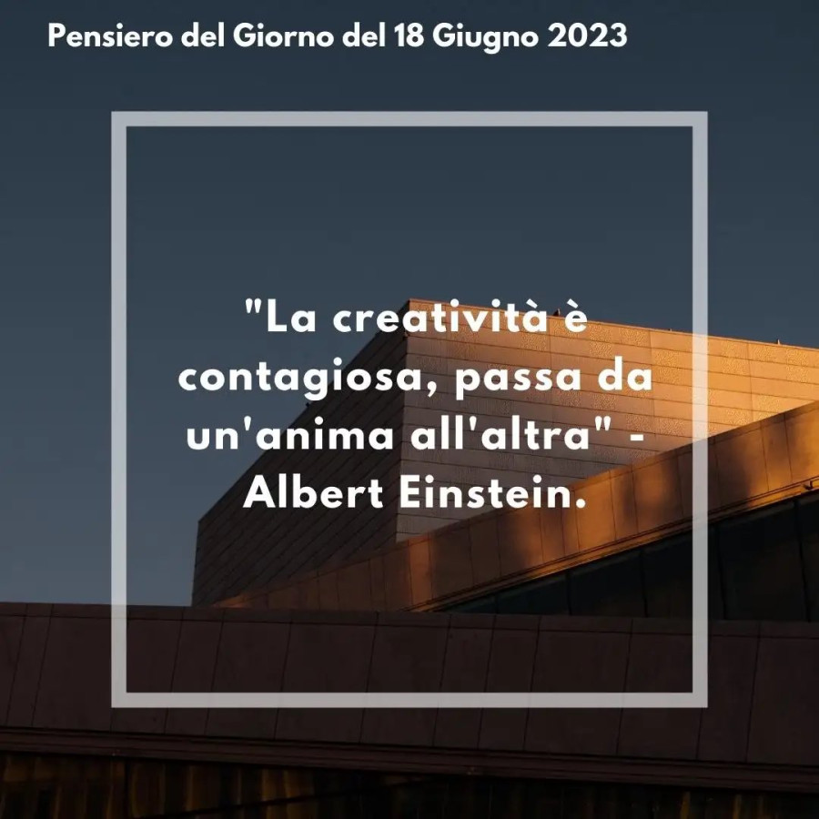 La creatività è contagiosa, passa da un'anima all'altra pensiero del giorno del 18 giugno buongiornocolcuore. It