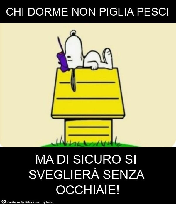 Chi dorme non piglia pesci ma di sicuro si sveglierà senza occhiaie