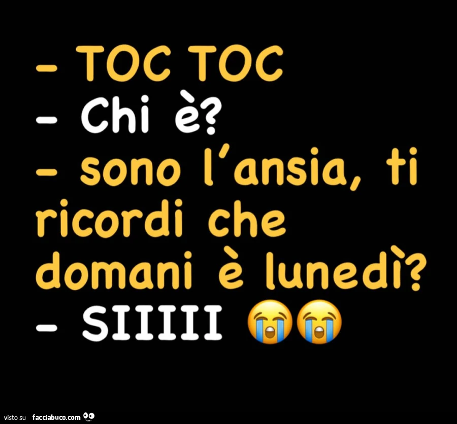 Toc toc chi è? Sono l'ansia, ti ricordi che domani è lunedì? Si