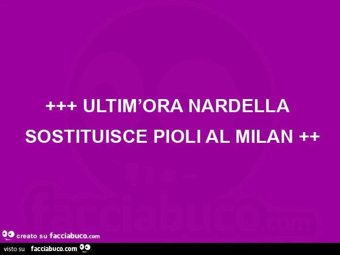 Ultim'ora nardella sostituisce pioli al milan