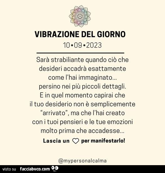 Sarà strabiliante quando ciò che desideri accadrà esattamente come l'hai immaginato… persino nei più piccoli dettagli