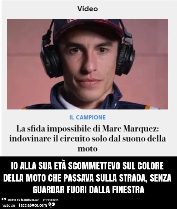 Io alla sua età scommettevo sul colore della moto che passava sulla strada, senza guardar fuori dalla finestra