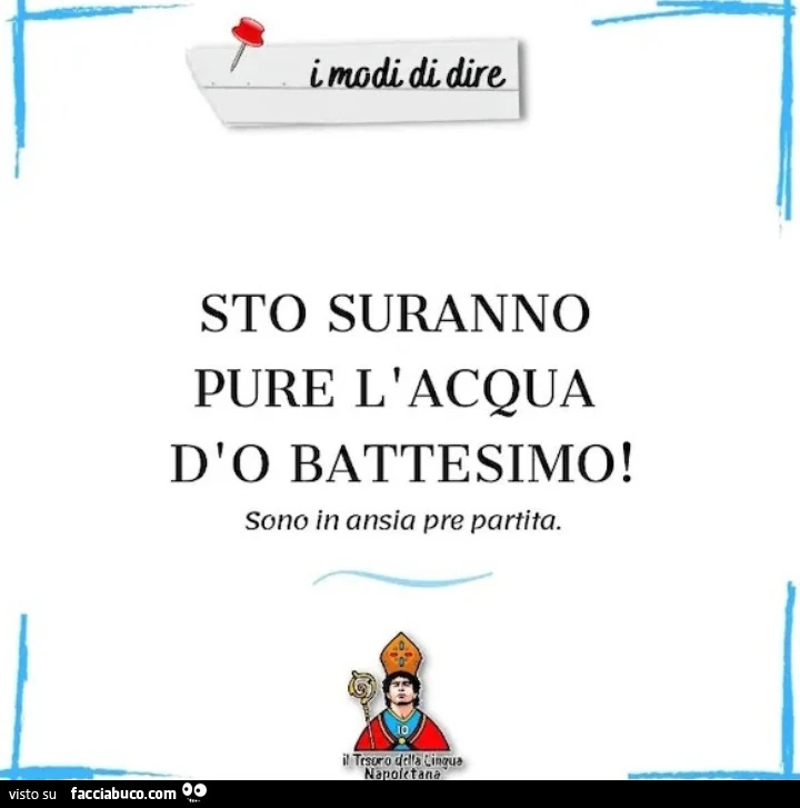 Sto suranno pure l'acqua d'o battesimo! Sono in ansia pre partita