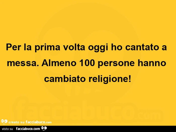 Per la prima volta oggi ho cantato a messa. Almeno 100 persone hanno cambiato religione