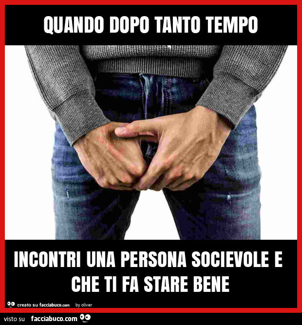 Quando dopo tanto tempo incontri una persona socievole e che ti fa stare bene