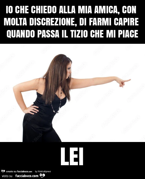 Io che chiedo alla mia amica, con molta discrezione, di farmi capire ...