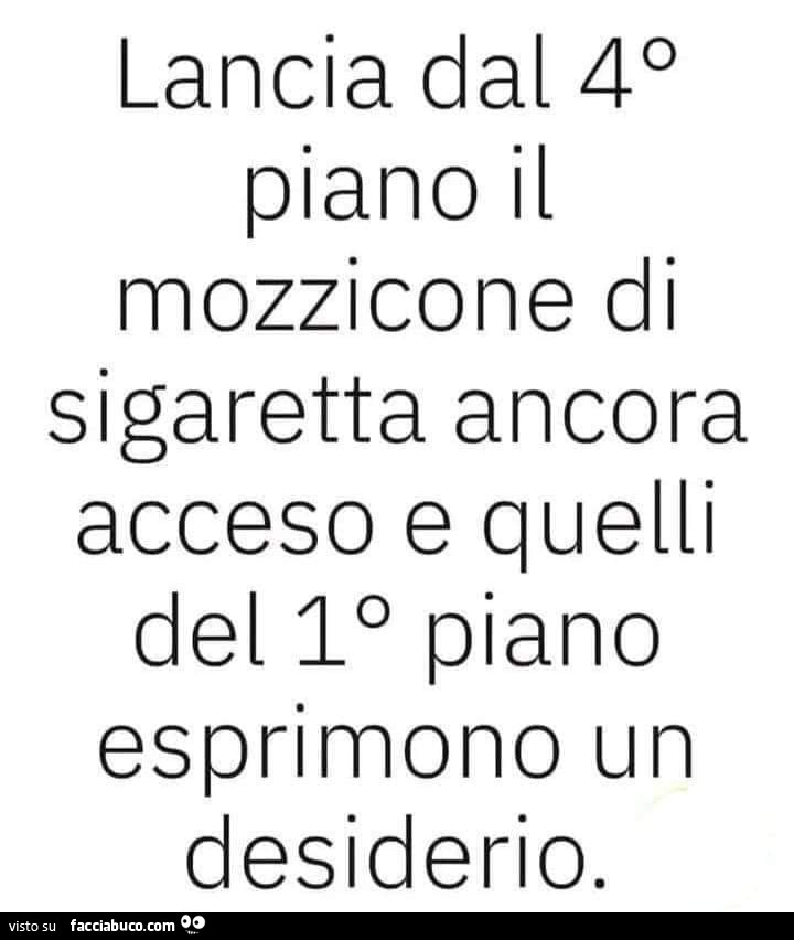 Lancia dal 4° piano il mozzicone di sigaretta ancora acceso e quelli del 1° piano esprimono un desiderio