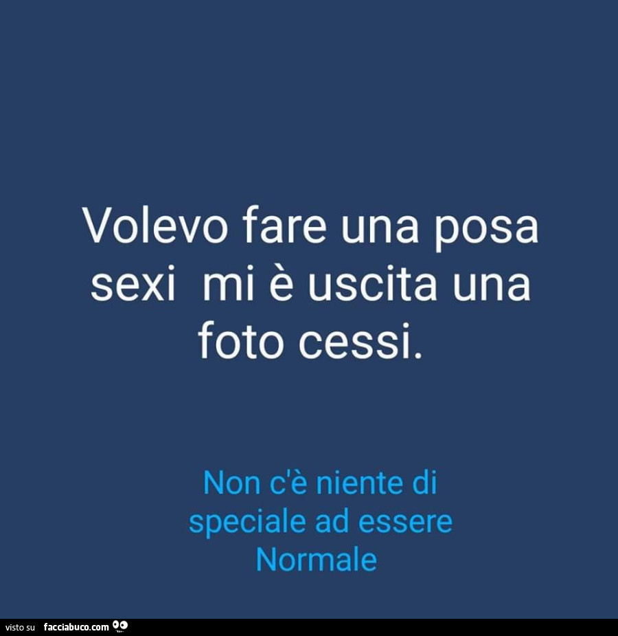 Volevo fare una posa sexi mi è uscita una foto cessi