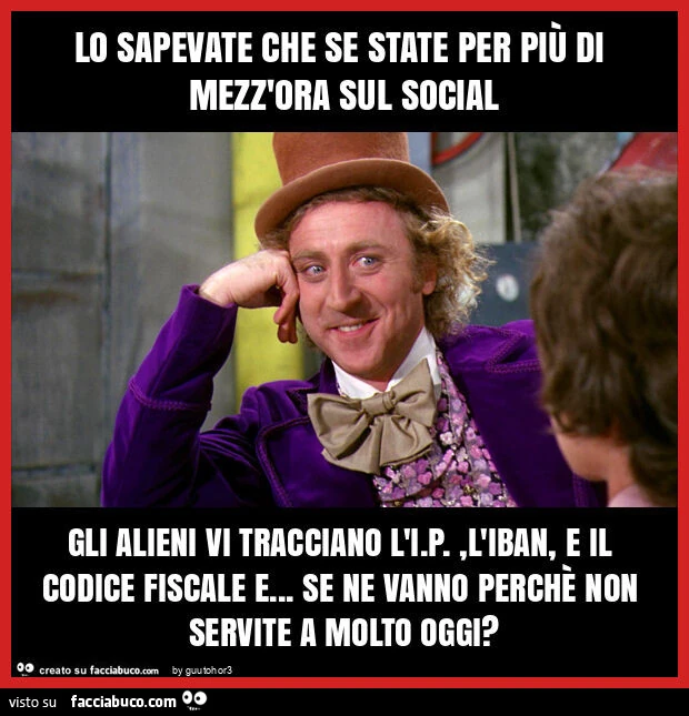 Lo sapevate che se state per più di mezz'ora sul social gli alieni vi tracciano l'i. P. , L'iban, e il codice fiscale e&hellip; se ne vanno perchè non servite a molto oggi?