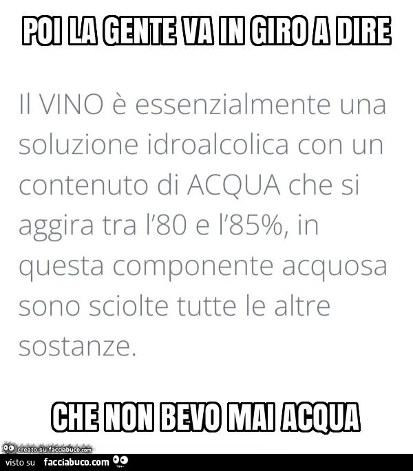 Poi la gente va in giro a dire che non bevo mai acqua