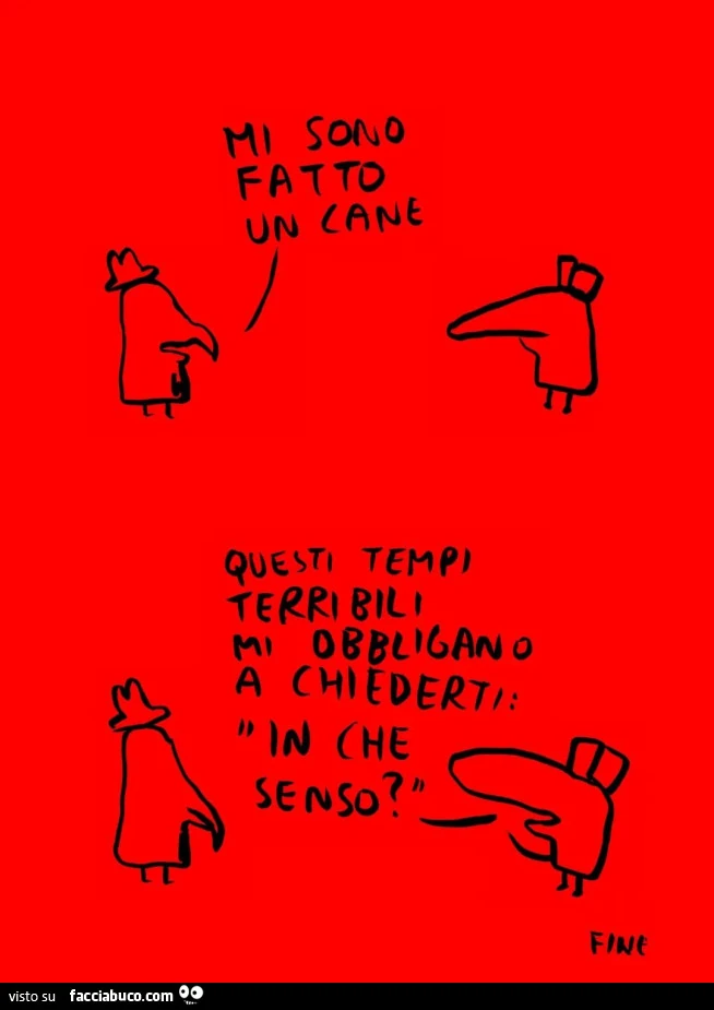Mi sono fatto un cane. Questi tempi terribili mi obbligano a chiederti in che senso