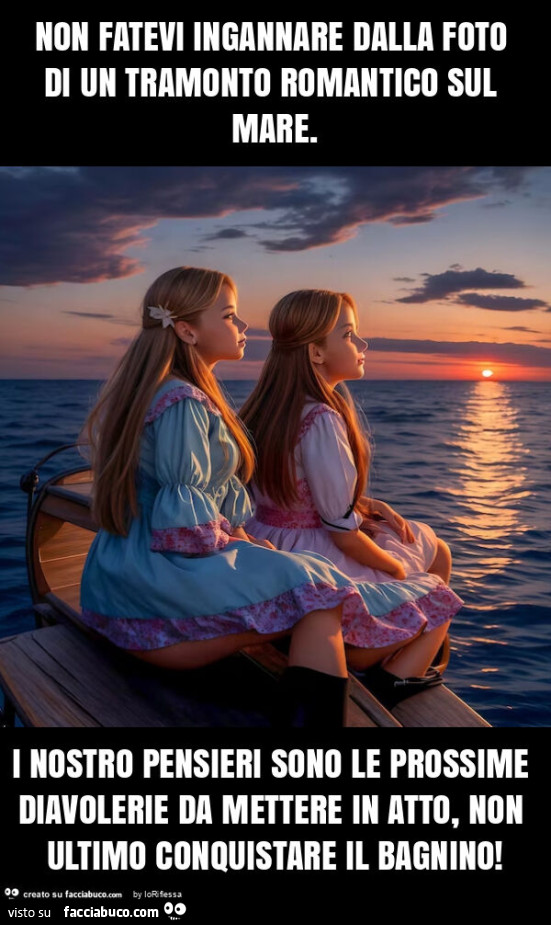 Non fatevi ingannare dalla foto di un tramonto romantico sul mare. I nostro pensieri sono le prossime diavolerie da mettere in atto, non ultimo conquistare il bagnino
