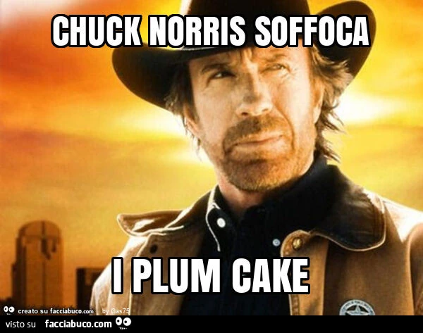 Chuck norris soffoca i plum cake