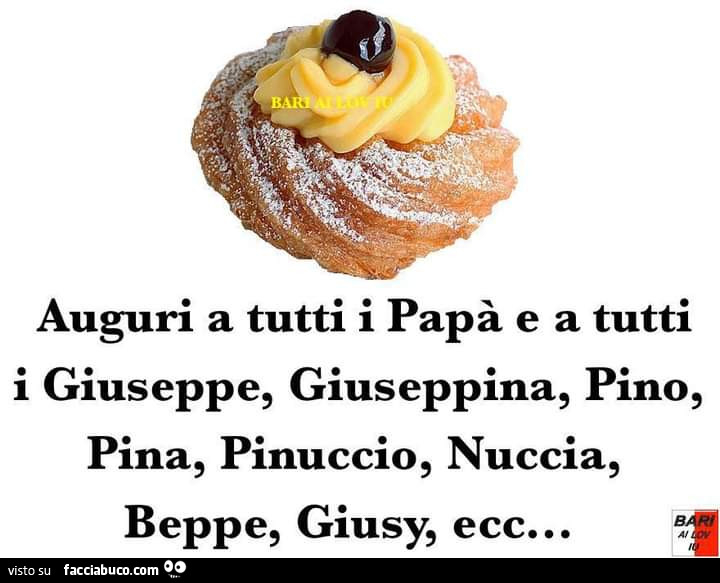 Auguri a tutti i papà e a tutti i Giuseppe, Giuseppina, Pino, Pina, Pinuccio, Nuccia, Beppe, Giusy, ecc…