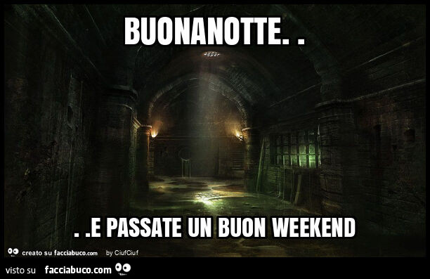 Buonanotte… e passate un buon weekend