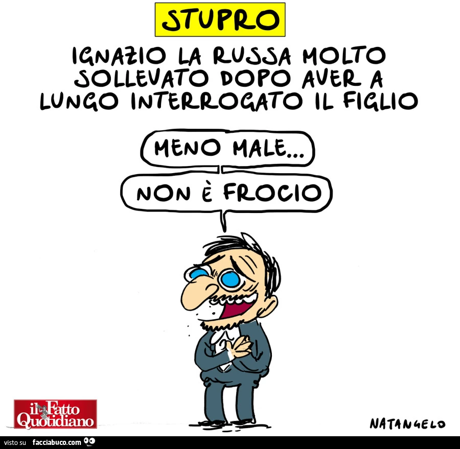 Stupro: Ignazio la Russa molto sollevato dopo aver a lungo interrogato il figlio. Menomale non è frocio