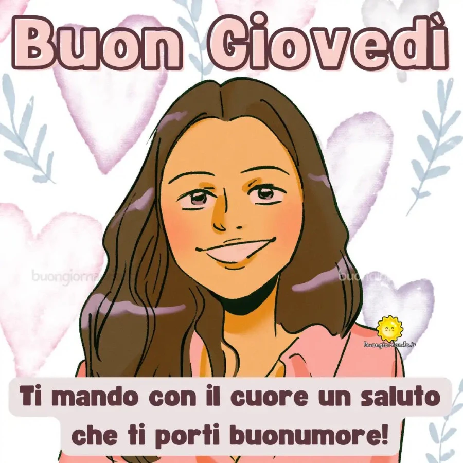 Ti mando con il cuore un saluto che ti porti buonumore buon giovedì buongiornando. It