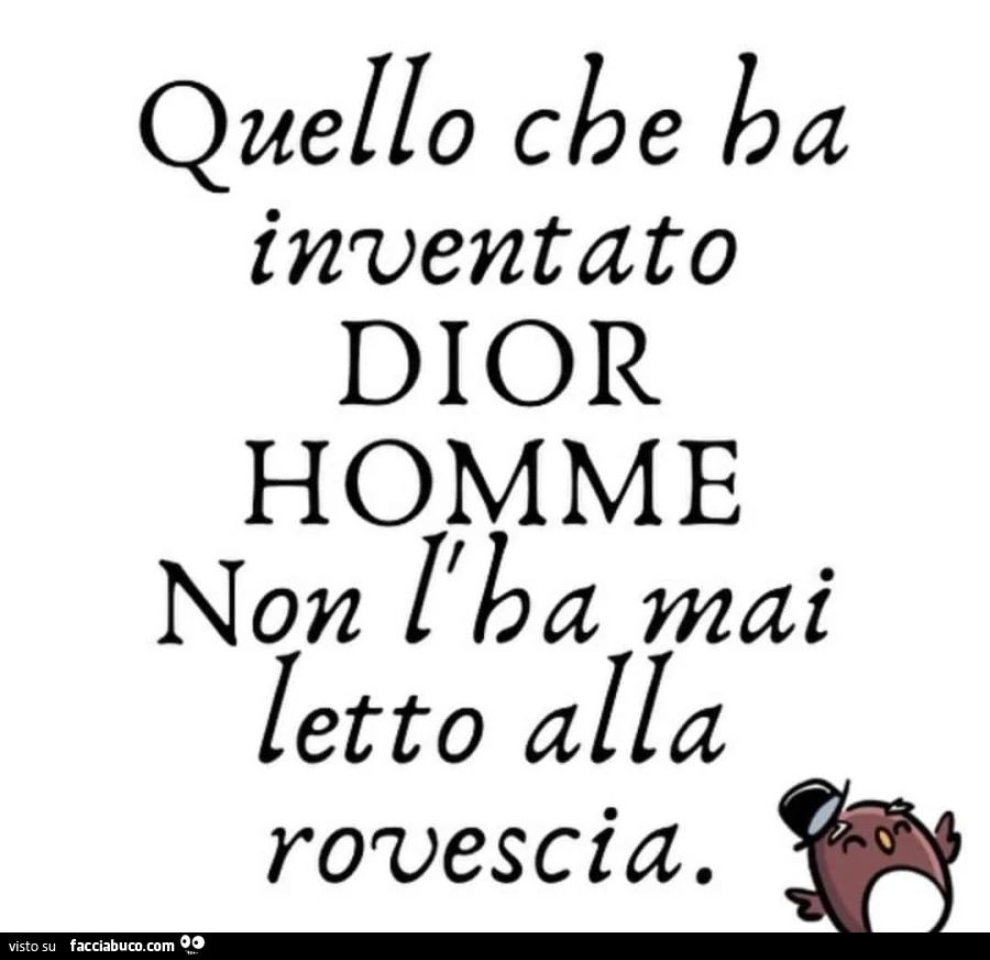 Quello che ha inventato dior homme non l'ha mai letto alla rovescia