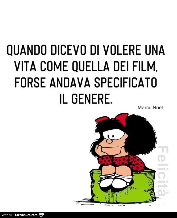 Quando dicevo di volere una vita come quella dei film, forse andava specificato il genere