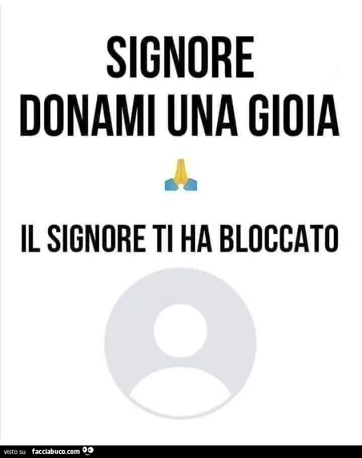 Signore donami una gioia. Il signore ti ha bloccato