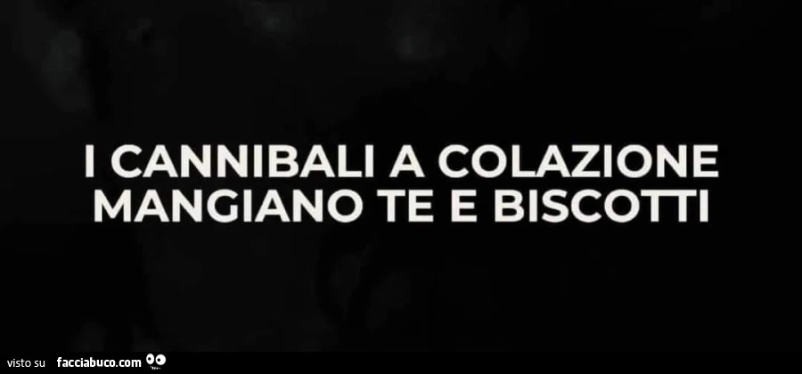 I cannibali a colazione mangiano te e biscotti