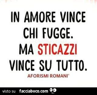 In amore vince chi fugge. Ma sticazzi vince su tutto
