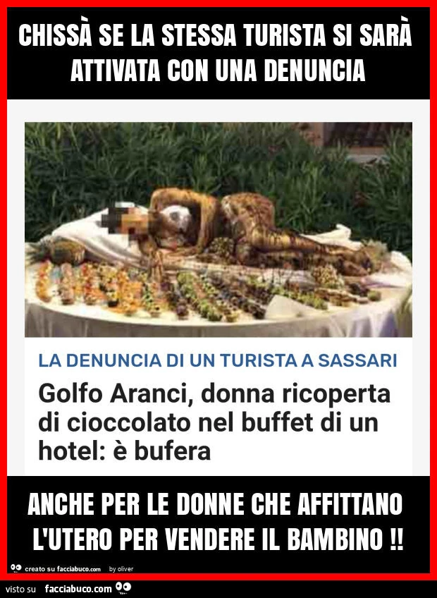 ChissÀ se la stessa turista si sarÀ attivata con una denuncia anche per le donne che affittano l'utero per vendere il bambino