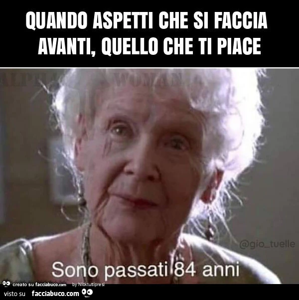 Quando aspetti che si faccia avanti, quello che ti piace