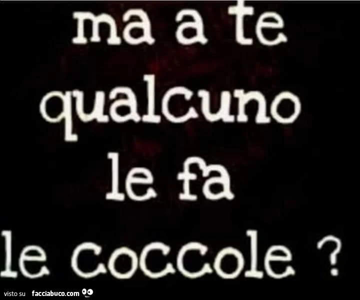 Ma a te qualcuno le fa le coccole?