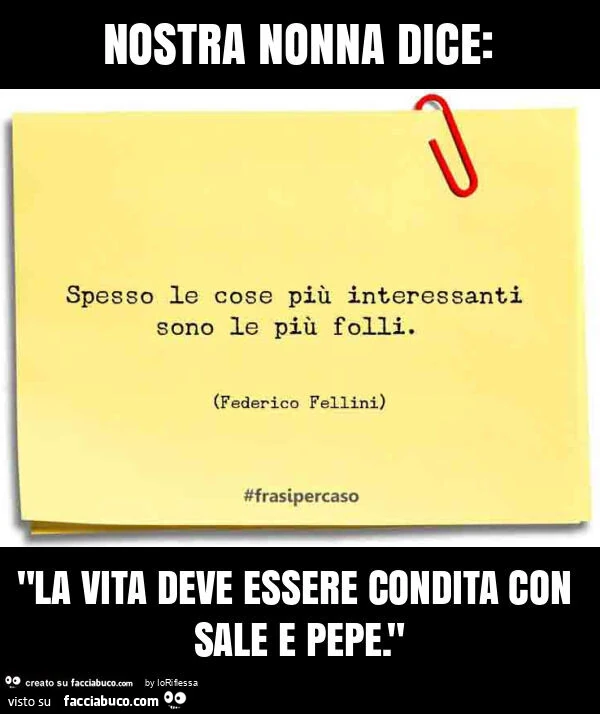 Nostra nonna dice: "la vita deve essere condita con sale e pepe. "