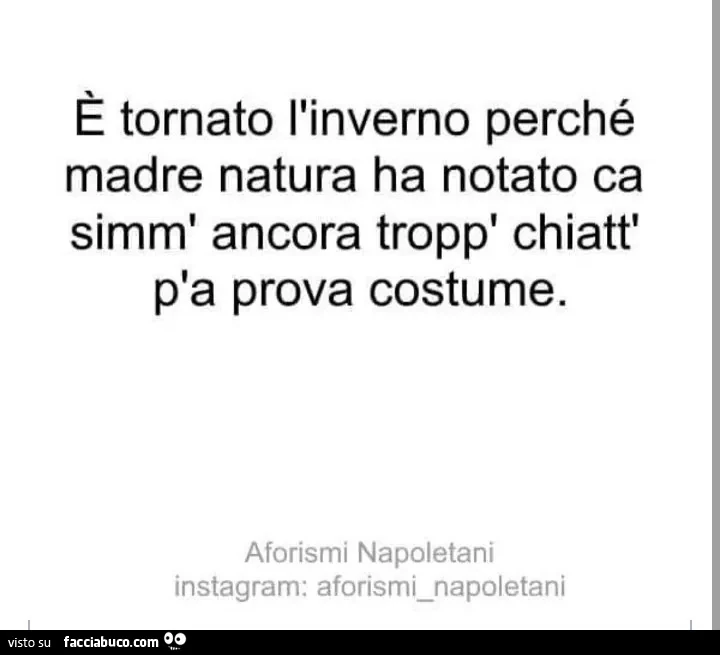 È tornato l'inverno perché madre natura ha notato ca simm' ancora tropp' chiatt' p'a prova costume