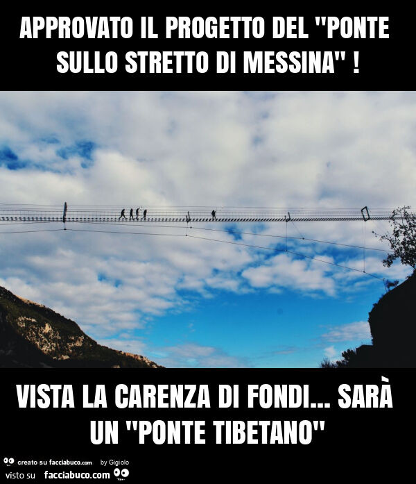 Approvato il progetto del "ponte sullo stretto di messina"! Vista la carenza di fondi… sarà un "ponte tibetano"
