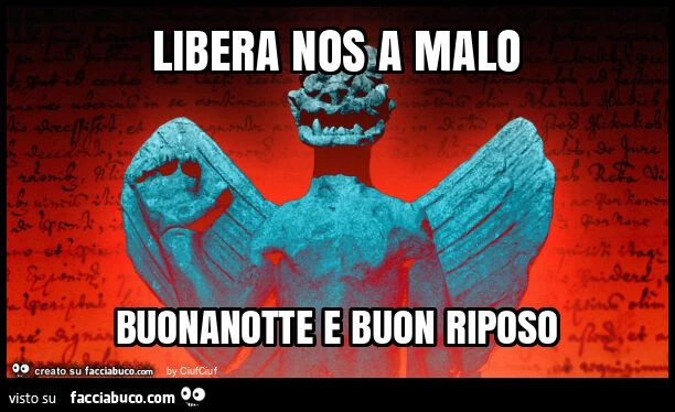 Libera nos a malo buonanotte e buon riposo