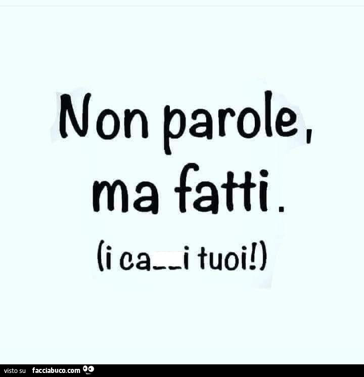 Non parole, ma fatti