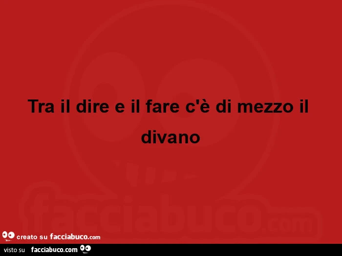 Tra il dire e il fare c'è di mezzo il divano