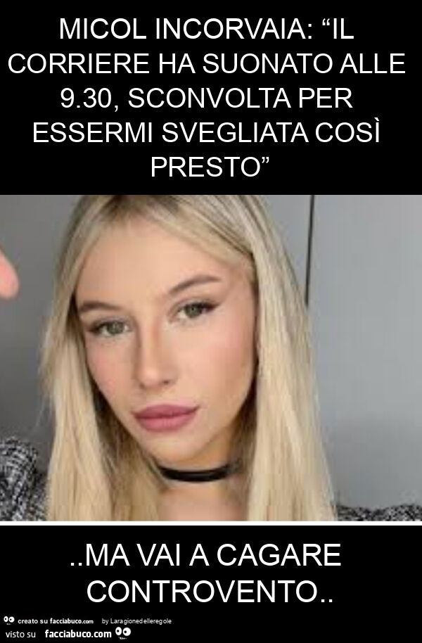 Micol incorvaia: “il corriere ha suonato alle 9.30, sconvolta per essermi svegliata così presto”. Ma vai a cagare controvento