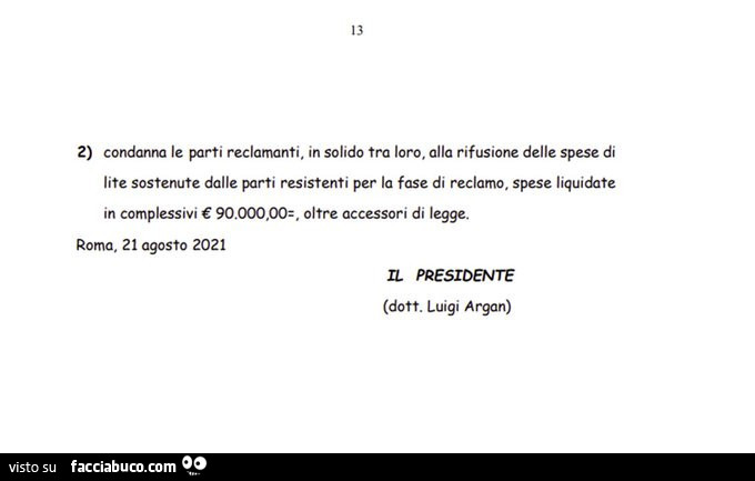 Condanna le reclamanti. In solido tra loro, alla rifusione delle spese di lite sostenute dalle parti resistenti per la fase di reclamo. Spese liquidate in complessivi € 90.000,002, oltre accessori di legge