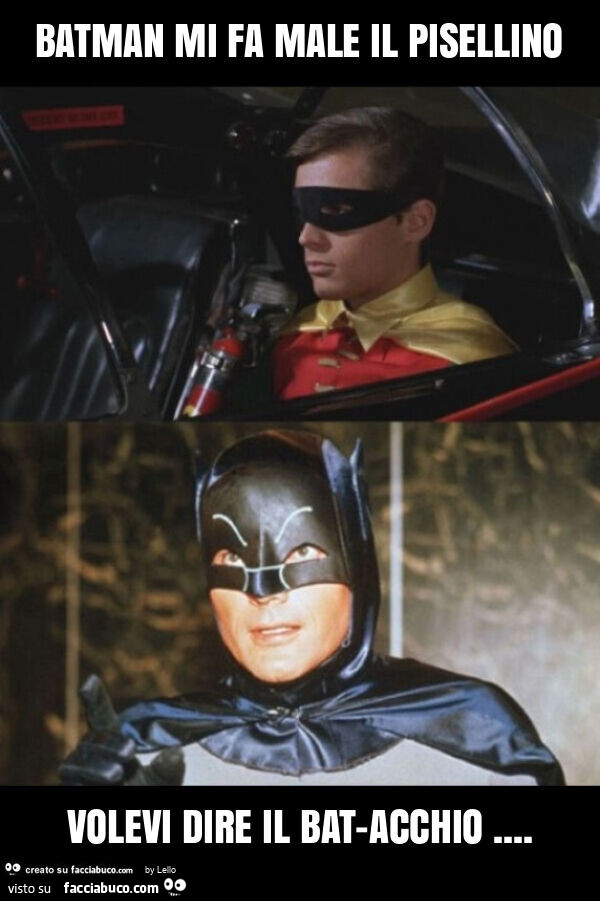 Batman mi fa male il pisellino volevi dire il bat-acchio