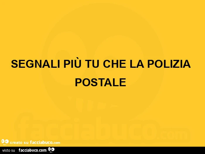 Segnali più tu che la polizia postale 