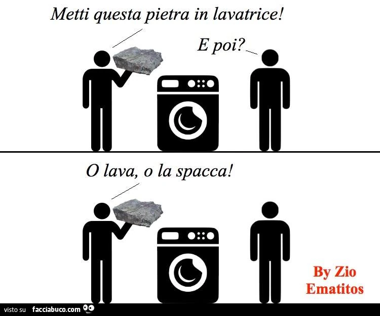 Metti questa pietra in lavatrice! E poi? O lava, o la spacca