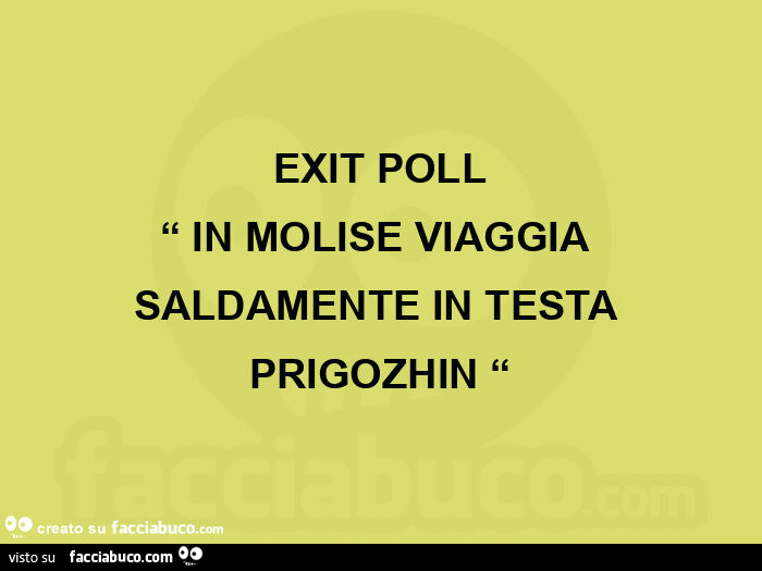 Exit poll “ in molise viaggia saldamente in testa prigozhin “