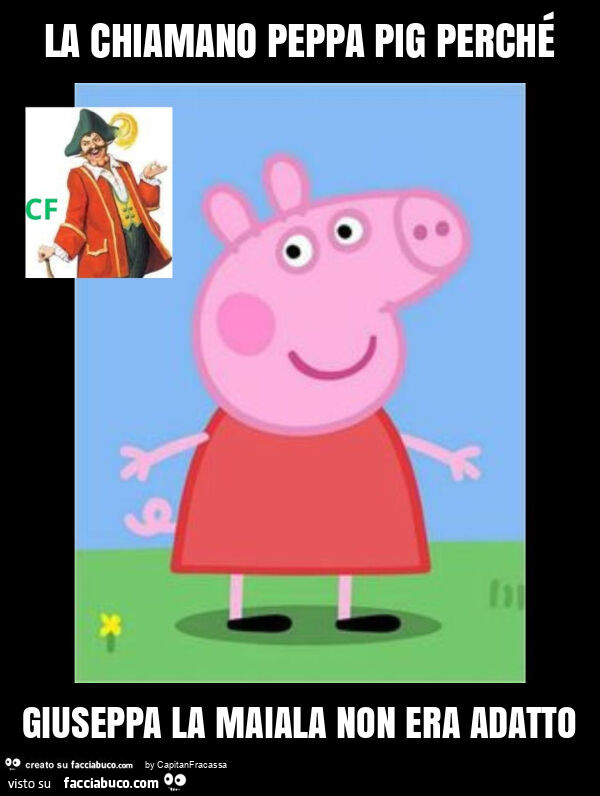 La chiamano peppa pig perché giuseppa la maiala non era adatto