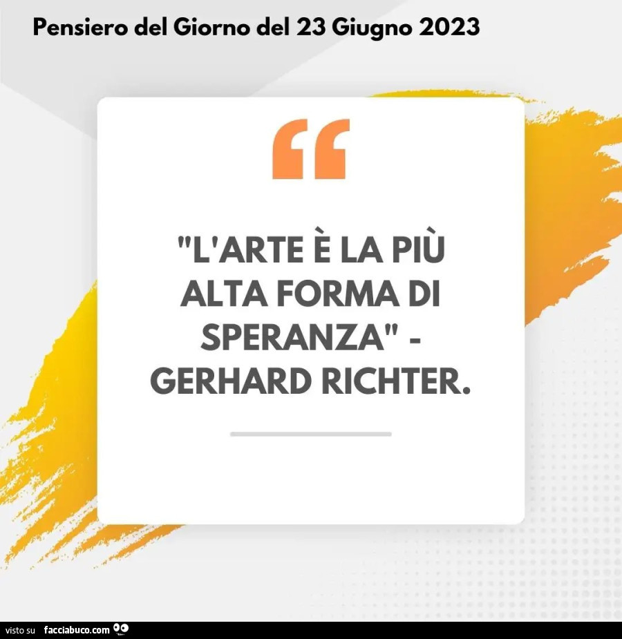 L'arte è la più alta forma di speranza. Gerhard Richter