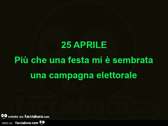 25 aprile più che una festa mi è sembrata una campagna elettorale