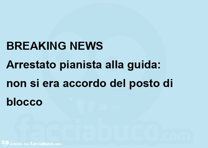 Breaking news arrestato pianista alla guida:               non si era accordo del posto di blocco