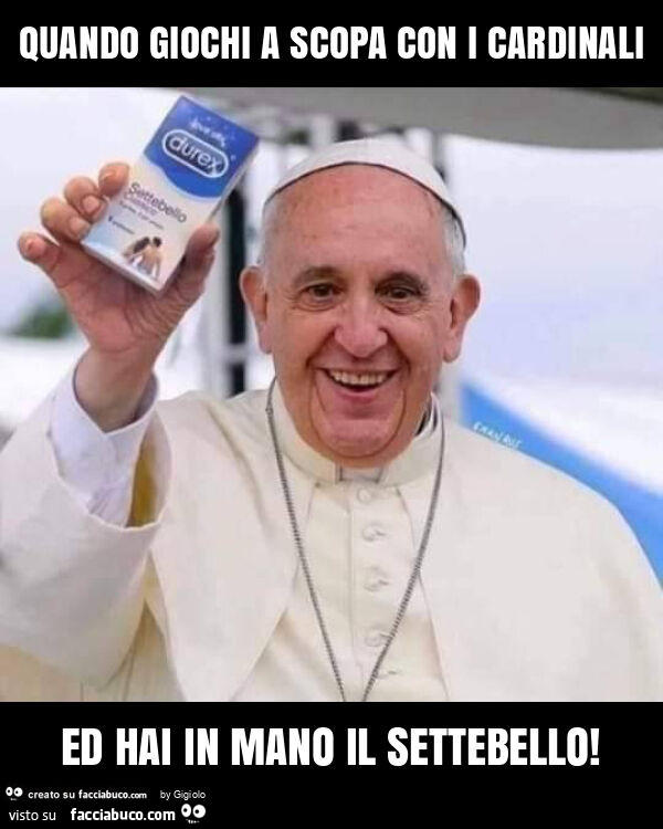 Quando giochi a scopa con i cardinali ed hai in mano il settebello