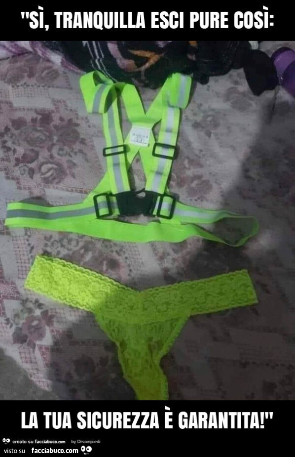 "sรฌ, tranquilla esci pure cosรฌ: la tua sicurezza รจ garantita! "